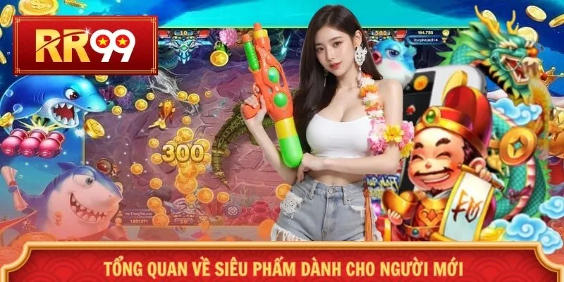Tổng quan về siêu phẩm dành cho người mới